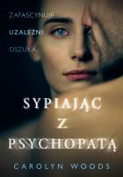 Sypiając z psychopatą. Autor: Carolyn Woods, Alka Konieczka. SmakLiter.pl Okładka książki Sypiając z psychopatą