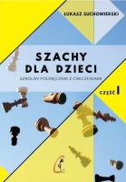 Szachy dla dzieci. Szkolny podręcznik z ćw. cz.1. Autor: Suchowierski Łukasz. SmakLiter.pl Okładka książki Szachy dla dzieci. Szkolny podręcznik z ćw. cz.1