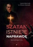 Szatan istnieje naprawdę. Wyznania egzorcysty. Autor: Antonio Mattatelli, Sandro Mancinelli. SmakLiter.pl Okładka książki Szatan istnieje naprawdę. Wyznania egzorcysty