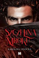 Szczelina mroku. Autor: Karolina Ligocka. SmakLiter.pl Okładka książki Szczelina mroku