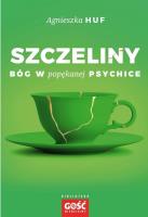 Szczeliny. Bóg w popękanej psychice. Autor: Agnieszka Huf. SmakLiter.pl Okładka książki Szczeliny. Bóg w popękanej psychice
