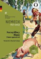 Szczęśliwy Hans i inne opowieści. Niemiecki z Braćmi Grimm. Autor: Bracia Grimm. SmakLiter.pl Okładka książki Szczęśliwy Hans i inne opowieści. Niemiecki z Braćmi Grimm