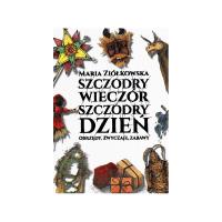 Szczodry wieczór szczodry dzień. Obrzędy, zwyczaje. Autor: Maria Ziółkowska. SmakLiter.pl Okładka książki Szczodry wieczór szczodry dzień. Obrzędy, zwyczaje