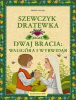 Szewczyk Dratewka / Dwaj bracia Waligóra i Wyrwidąb. Autor: Mariola Jarocka. SmakLiter.pl Okładka książki Szewczyk Dratewka / Dwaj bracia Waligóra i Wyrwidąb