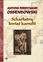 Szkarłatny kwiat kamelii BR w.2022. Autor: Ossendowski Antoni Ferdynand. SmakLiter.pl Okładka książki Szkarłatny kwiat kamelii BR w.2022