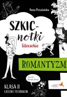 Szkicnotki literackie Romantyzm Klasa 2 liceum i technikum. Autor: Anna Katarzyna Przystańska. SmakLiter.pl Okładka książki Szkicnotki literackie Romantyzm Klasa 2 liceum i technikum