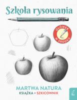 Szkoła rysowania Szkicownik Martwa natura. Autor: Natalia Berlik. SmakLiter.pl Okładka książki Szkoła rysowania Szkicownik Martwa natura