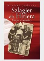 Szlagier dla Hitlera. Muzycy z Laurahutte. Autor: Jędryka Michał. SmakLiter.pl Okładka książki Szlagier dla Hitlera. Muzycy z Laurahutte