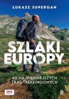 Szlaki Europy. 40 najpiękniejszych tras trekkingowych. Autor: Supergan Łukasz. SmakLiter.pl Okładka książki Szlaki Europy. 40 najpiękniejszych tras trekkingowych