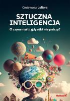 Sztuczna inteligencja. O czym myśli, gdy nikt nie patrzy?. Autor: Gniewosz Leliwa. SmakLiter.pl Okładka książki Sztuczna inteligencja. O czym myśli, gdy nikt nie patrzy?