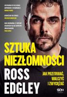 Sztuka niezłomności. Jak przetrwać, walczyć i zwyciężać. Autor: Ross Edgley. SmakLiter.pl Okładka książki Sztuka niezłomności. Jak przetrwać, walczyć i zwyciężać