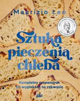Okładka książki Sztuka pieczenia chleba. Kompletny przewodnik po wypiekach na zakwasie