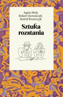 Sztuka rozstania. Autor: Kowalczyk Robert, Dawid Krawczyk, Stola Agata. SmakLiter.pl Okładka książki Sztuka rozstania