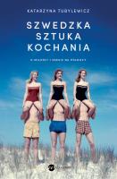 Szwedzka sztuka kochania. O miłości i seksie na Północy. Autor: Katarzyna Tubylewicz. SmakLiter.pl Okładka książki Szwedzka sztuka kochania. O miłości i seksie na Północy