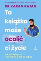 Ta książka może ocalić ci życie. Jak zdrowiej żyć. Autor: Karan Rajan. SmakLiter.pl Okładka książki Ta książka może ocalić ci życie. Jak zdrowiej żyć