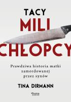 Tacy mili chłopcy. Prawdziwa historia matki zamordowanej przez synów. Autor: Dirmann Tina. SmakLiter.pl Okładka książki Tacy mili chłopcy. Prawdziwa historia matki zamordowanej przez synów