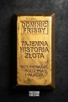 Okładka książki Tajemna historia złota. Mity, pieniądze, polityka i władza