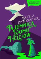Tajemnica Domu Helclów (wyd. 2025). Autor: Maryla Szymiczkowa. SmakLiter.pl Okładka książki Tajemnica Domu Helclów (wyd. 2025)