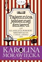 Tajemnica jesiennej śmierci, czyli klasyczna powieść kryminalna o wdowie, zakonnicy i psie (z kulinarnym podtekstem). Autor: KAROLINA MORAWIECKA. SmakLiter.pl Okładka książki Tajemnica jesiennej śmierci, czyli klasyczna powieść kryminalna o wdowie, zakonnicy i psie (z kulinarnym podtekstem)