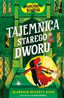 Tajemnica starego dworu. Montgomery Bonbon. Autor: Beckett-King Alasdair. SmakLiter.pl Okładka książki Tajemnica starego dworu. Montgomery Bonbon
