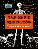 Tajemnice szkieletów. O czym klekoczą kości?. Autor: Marta Guzowska, Więcławski Wiesław. SmakLiter.pl Okładka książki Tajemnice szkieletów. O czym klekoczą kości?