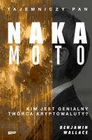 Tajemniczy pan Nakamoto. Kim jest genialny twórca kryptowaluty?. Autor: Benjamin Wallace. SmakLiter.pl Okładka książki Tajemniczy pan Nakamoto. Kim jest genialny twórca kryptowaluty?
