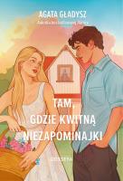Tam, gdzie kwitną niezapominajki. Autor: Agata Gładysz. SmakLiter.pl Okładka książki Tam, gdzie kwitną niezapominajki