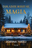 Tam, gdzie rodzi się magia. Autor: Joanna Tekieli. SmakLiter.pl Okładka książki Tam, gdzie rodzi się magia