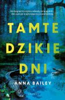 Tamte dzikie dni. Autor: Anna Bailey. SmakLiter.pl Okładka książki Tamte dzikie dni
