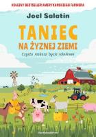 Taniec na żyznej ziemi. Czysta rozkosz bycia rolnikiem. Autor: Salatin Joel. SmakLiter.pl Okładka książki Taniec na żyznej ziemi. Czysta rozkosz bycia rolnikiem