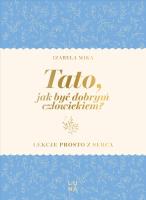 Okładka książki Tato, jak być dobrym człowiekiem?