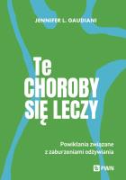 Te choroby się leczy. Autor: Gaudiani Jennifer L.. SmakLiter.pl Okładka książki Te choroby się leczy