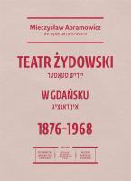 Okładka książki Teatr żydowski w Gdańsku 18761968