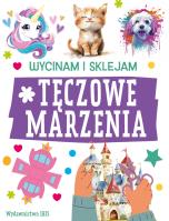 Tęczowe marzenia. Wycinam i sklejam. Autor: Opracowanie zbiorowe. SmakLiter.pl Okładka książki Tęczowe marzenia. Wycinam i sklejam