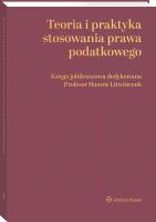 Okładka książki Teoria i praktyka stosowania prawa podatkowego. Księga jubileuszowa dedykowana Profesor Hannie Litwińczuk