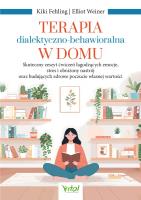 Okładka książki Terapia dialektyczno-behawioralna w domu. Skuteczny zeszyt ćwiczeń łagodzących emocje, stres i obniżony nastrój oraz budujących zdrowe poczucie własnej wartości