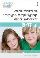 Okładka książki Terapia zaburzenia obsesyjno-kompulsyjnego dzieci i młodzieży. Podręcznik terapeuty