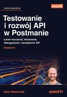 Testowanie i rozwój API w Postmanie. Łatwe tworzenie, testowanie, debugowanie i zarządzanie API. Wydanie II. Autor: Dave Westerveld. SmakLiter.pl Okładka książki Testowanie i rozwój API w Postmanie. Łatwe tworzenie, testowanie, debugowanie i zarządzanie API. Wydanie II