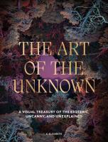 Okładka książki The Art of the Unknown. A Visual Treasury of the Esoteric, Uncanny and Unexplained