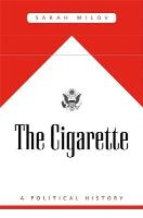 The Cigarette. A Political History wer. angielska. Autor: Sarah Milov. SmakLiter.pl Okładka książki The Cigarette. A Political History wer. angielska