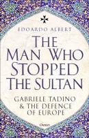 Okładka książki The Man Who Stopped the Sultan. Gabriele Tadino and the Defence of Europe