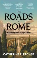 The Roads To Rome wer. angielska. Autor: Catherine Fletcher. SmakLiter.pl Okładka książki The Roads To Rome wer. angielska