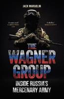 Okładka książki The Wagner Group. Inside Russia's Mercenary Army