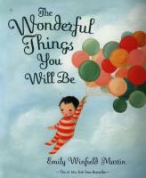 The Wonderful Things You Will Be. Autor: Emily Winfield Martin. SmakLiter.pl Okładka książki The Wonderful Things You Will Be