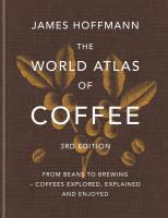 The World Atlas of Coffee. From beans to brewing – coffees explored, explained and enjoyed wer. angielska. Autor: Hoffmann James. SmakLiter.pl Okładka książki The World Atlas of Coffee. From beans to brewing – coffees explored, explained and enjoyed wer. angielska