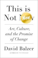 This is not new. Art, culture, and the promise of change wer. angielska. Autor: David Balzer. SmakLiter.pl Okładka książki This is not new. Art, culture, and the promise of change wer. angielska