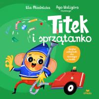 Titek i sprzątanko. Autor: Urszula Młodnicka, Agnieszka Waligóra. SmakLiter.pl Okładka książki Titek i sprzątanko
