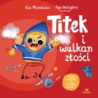 Titek i wulkan złości. Autor: Urszula Młodnicka, Agnieszka Waligóra. SmakLiter.pl Okładka książki Titek i wulkan złości