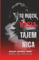 To będzie nasza tajemnica. Autor: Wójciak Karolina. SmakLiter.pl Okładka książki To będzie nasza tajemnica