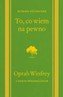 To, co wiem na pewno. Autor: Oprah Winfrey. SmakLiter.pl Okładka książki To, co wiem na pewno